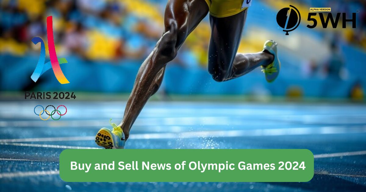 Buy and Sell News of Olympic Games 2024 - All Updates at 5WH